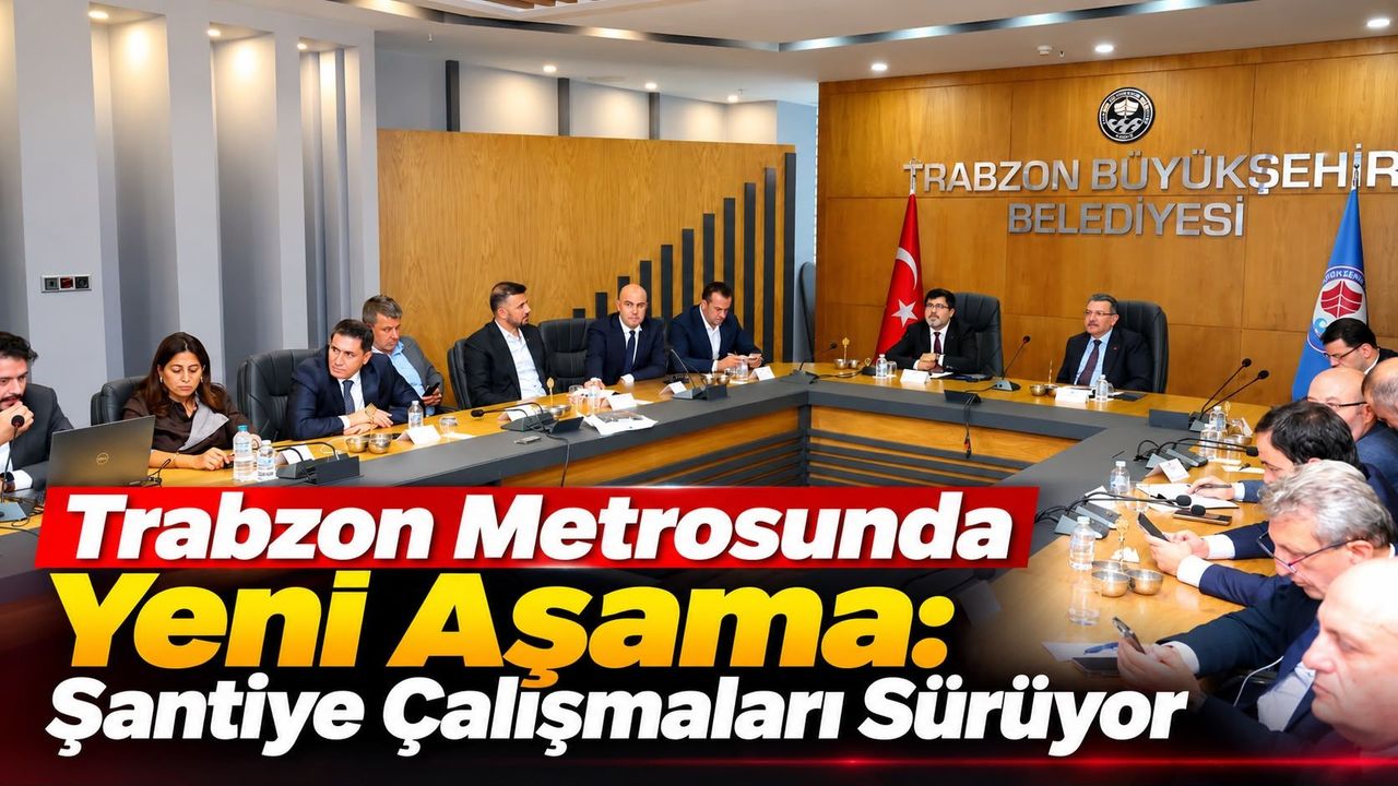 Trabzon Metrosunda Yeni Aşama: Şantiye Çalışmaları Sürüyor