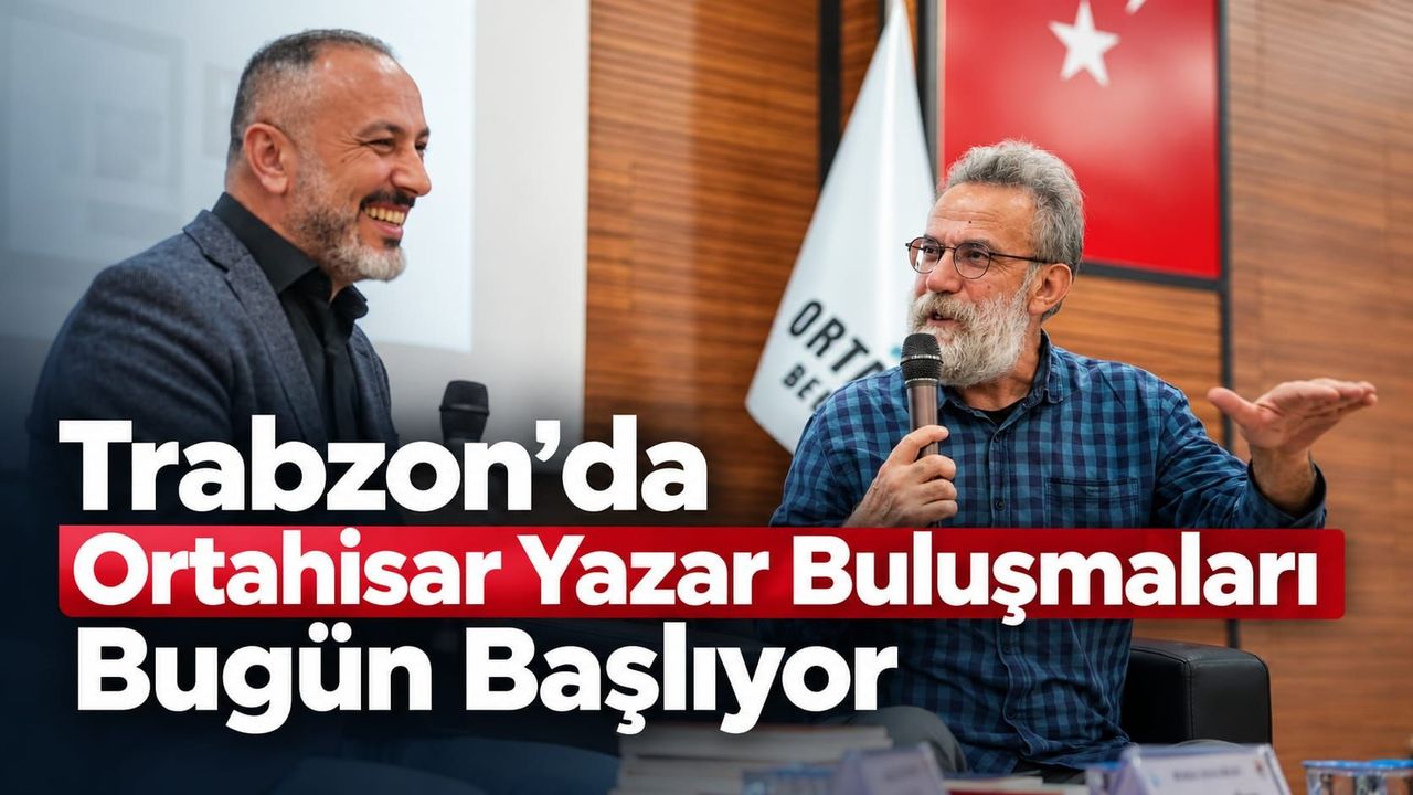 Trabzon'da Ortahisar Yazar Buluşmaları Bugün Başlıyor