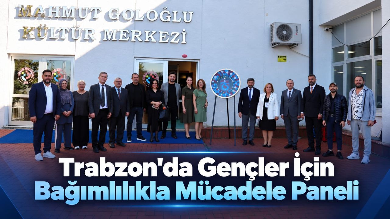 Trabzon'da Gençler İçin Bağımlılıkla Mücadele Paneli